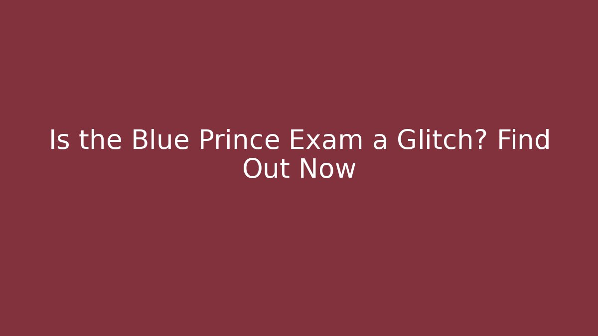 Is the Blue Prince Exam a Glitch? Find Out Now