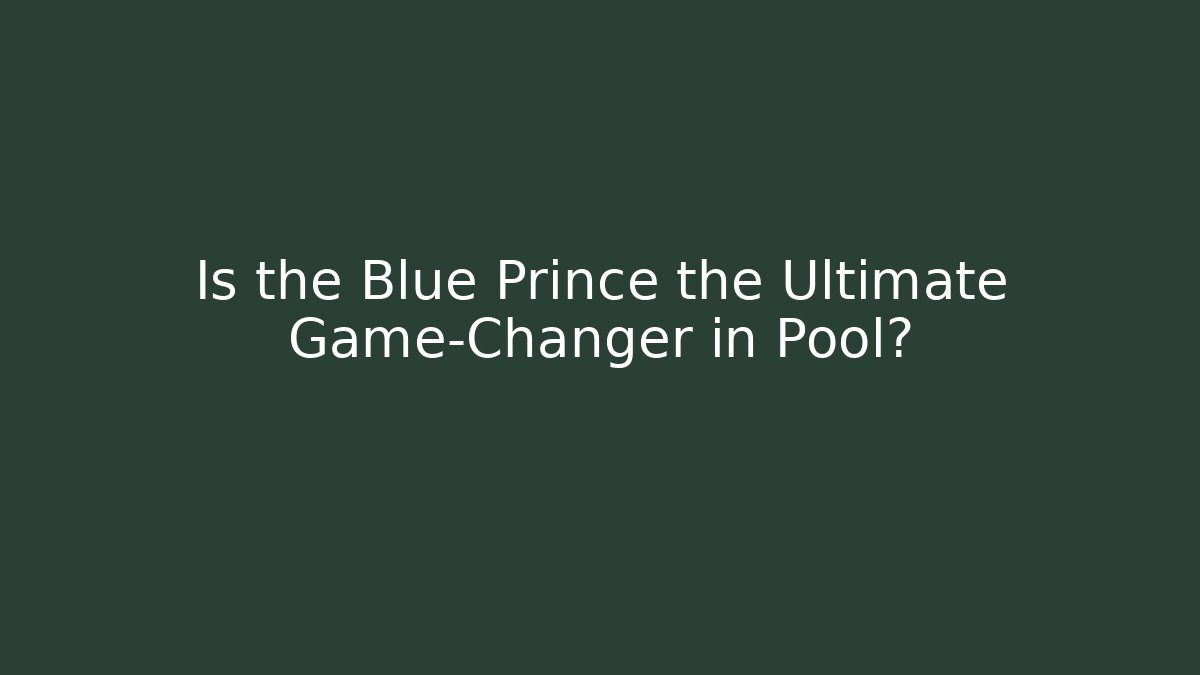 Is the Blue Prince the Ultimate Game-Changer in Pool?
