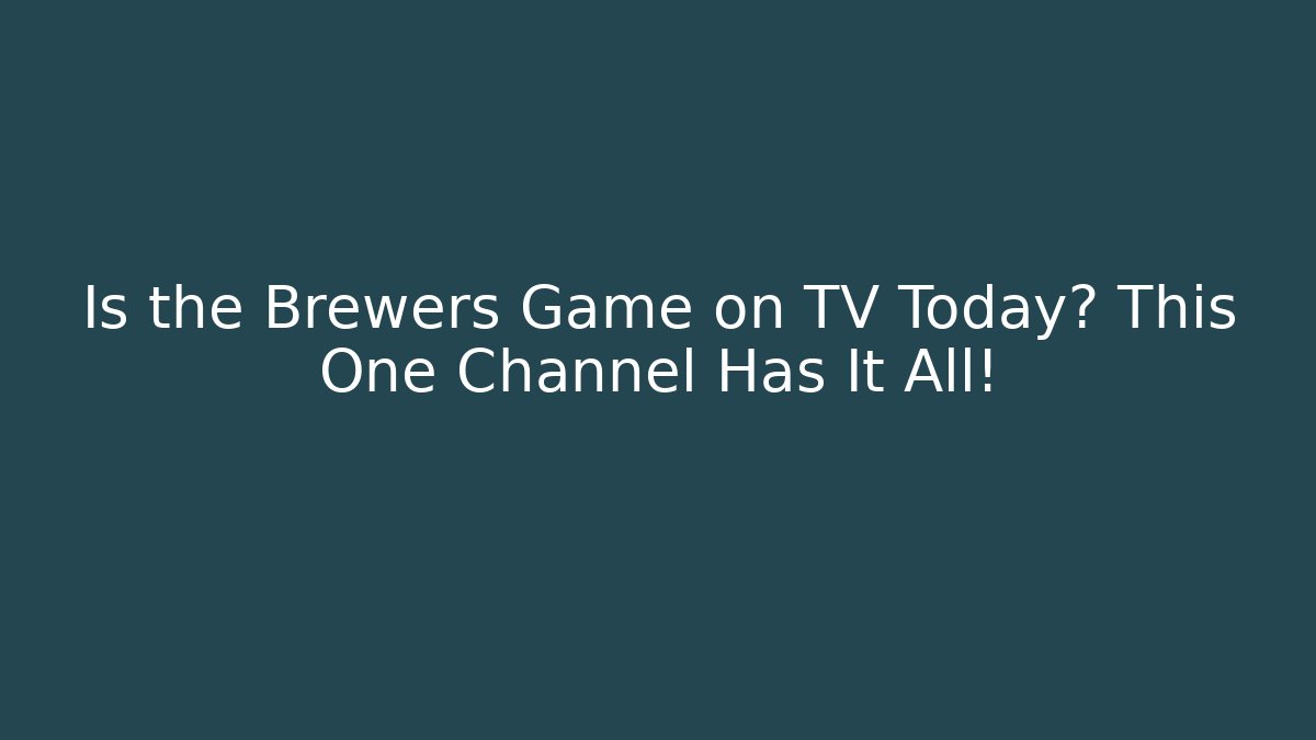 Is the Brewers Game on TV Today? This One Channel Has It All!