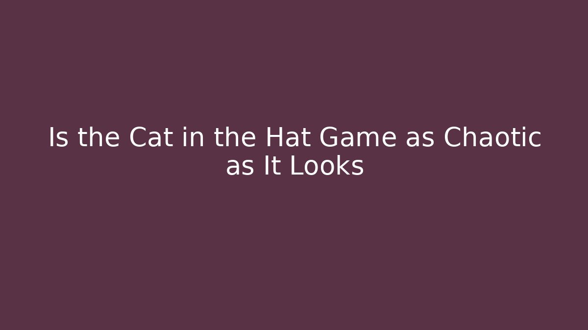 Is the Cat in the Hat Game as Chaotic as It Looks - Smart Esu