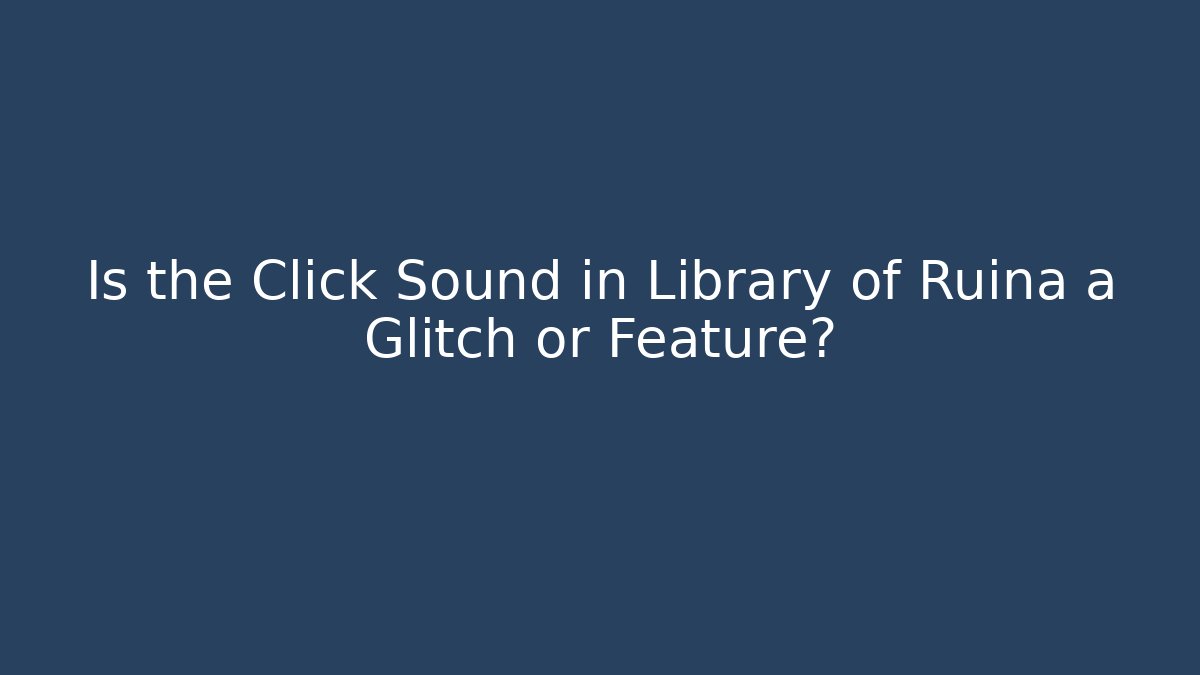 Is the Click Sound in Library of Ruina a Glitch or Feature?