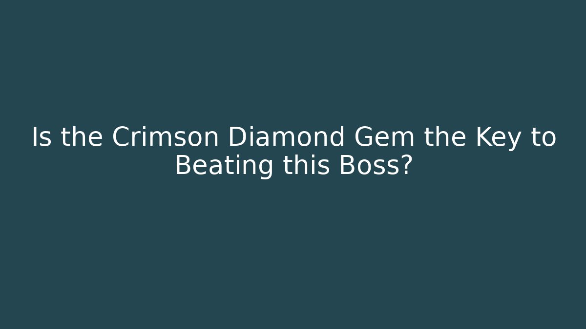 Is the Crimson Diamond Gem the Key to Beating this Boss?