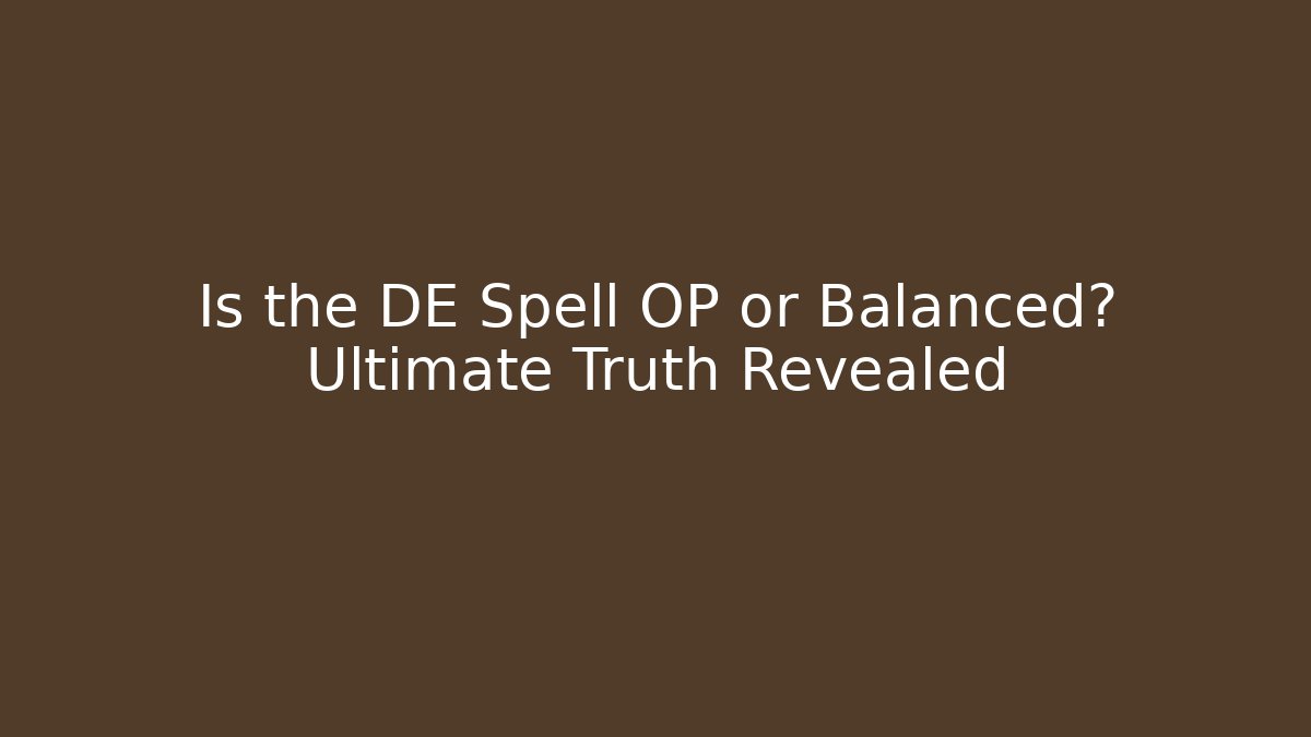 Is the DE Spell OP or Balanced? Ultimate Truth Revealed
