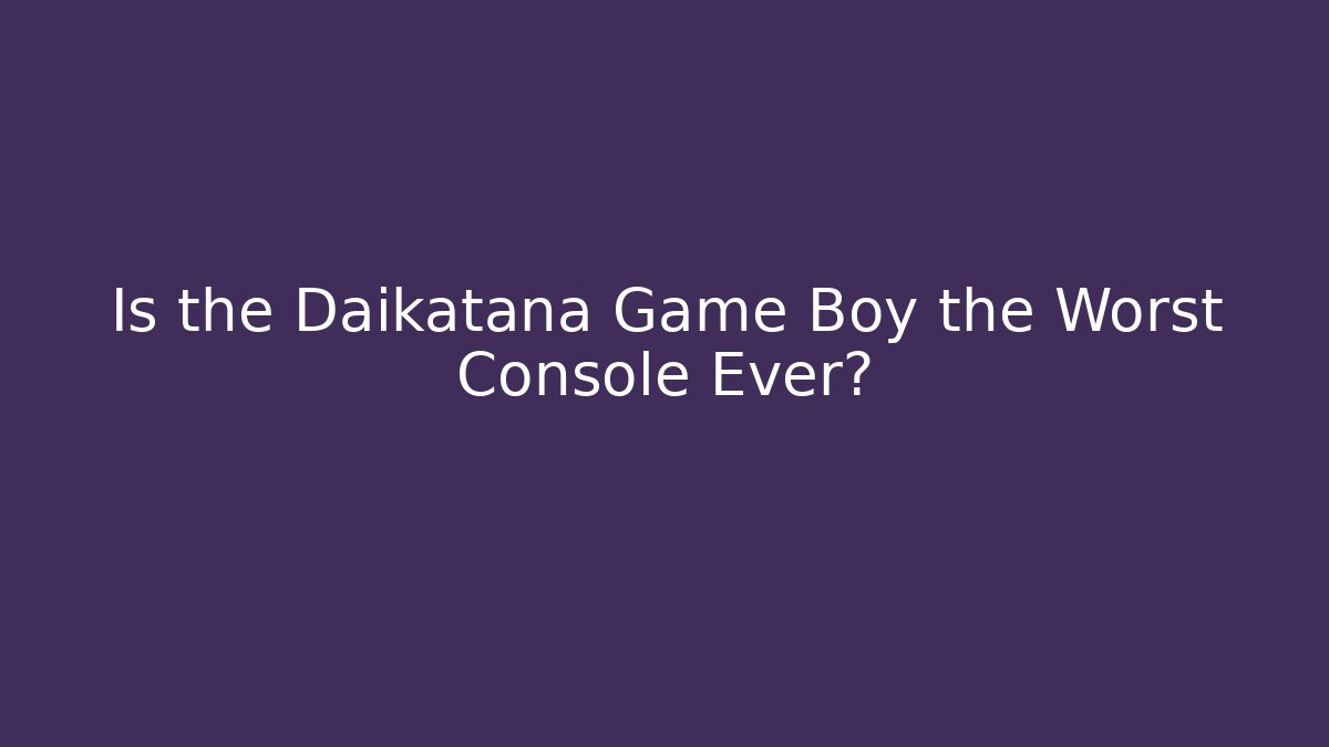 Is the Daikatana Game Boy the Worst Console Ever? - Smart Esu