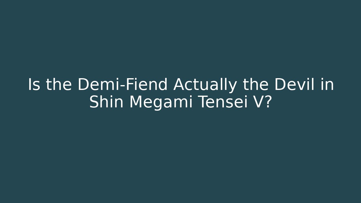Is the Demi-Fiend Actually the Devil in Shin Megami Tensei V?
