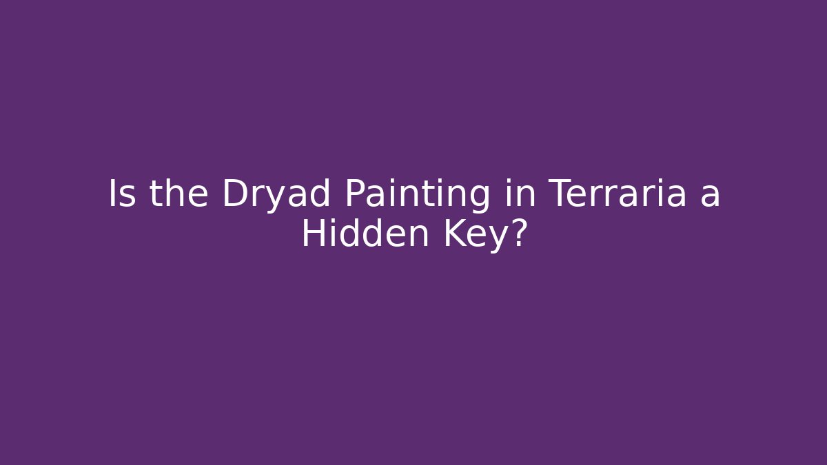 Is the Dryad Painting in Terraria a Hidden Key?