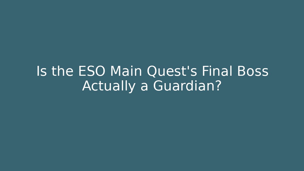 Is the ESO Main Quest’s Final Boss Actually a Guardian?