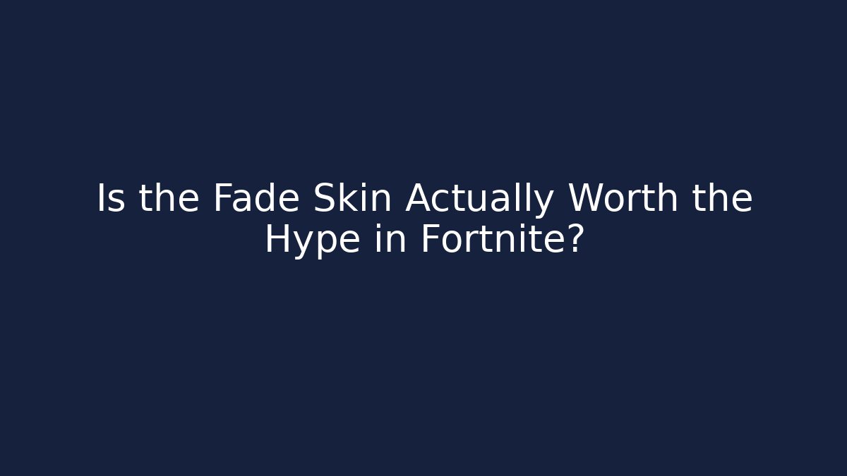 Is the Fade Skin Actually Worth the Hype in Fortnite?