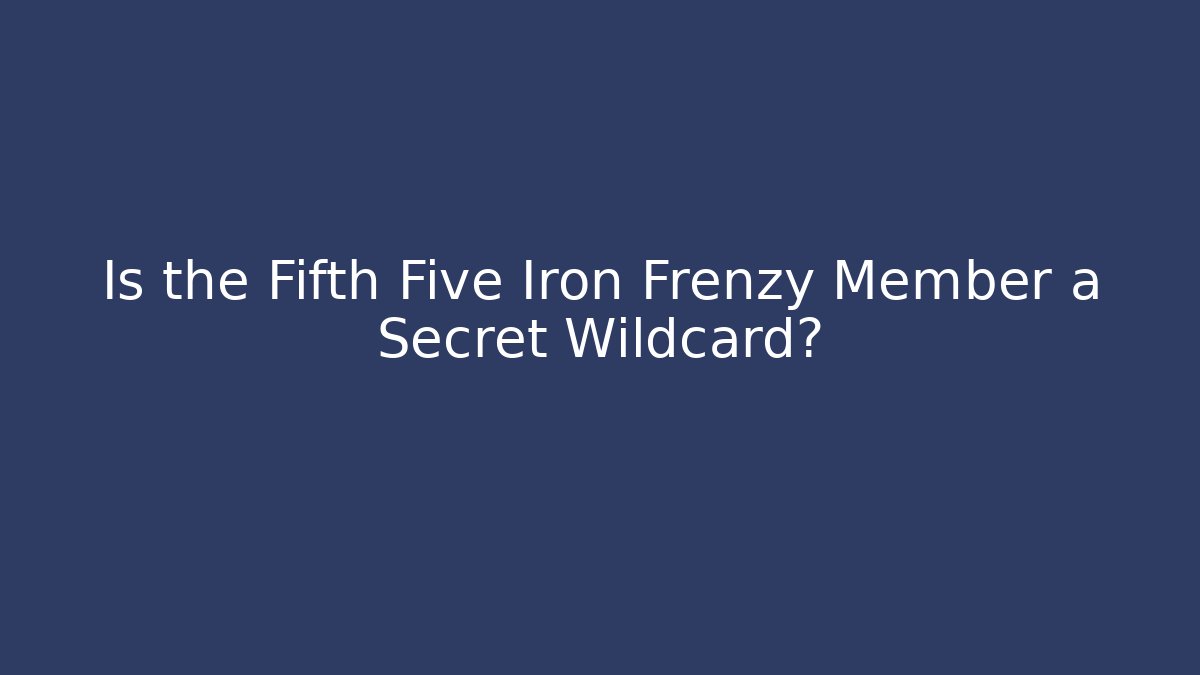 Is the Fifth Five Iron Frenzy Member a Secret Wildcard?