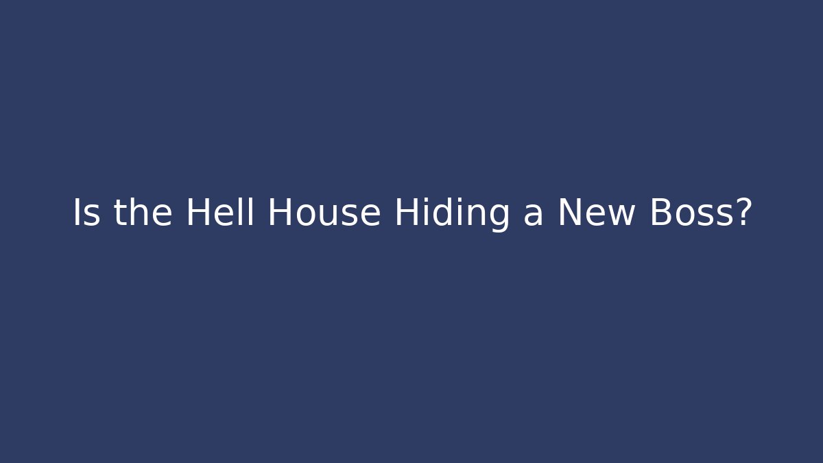 Is the Hell House Hiding a New Boss?