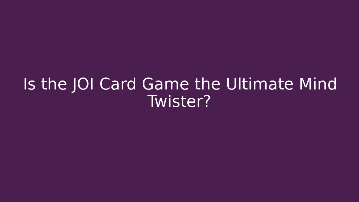Is the JOI Card Game the Ultimate Mind Twister?