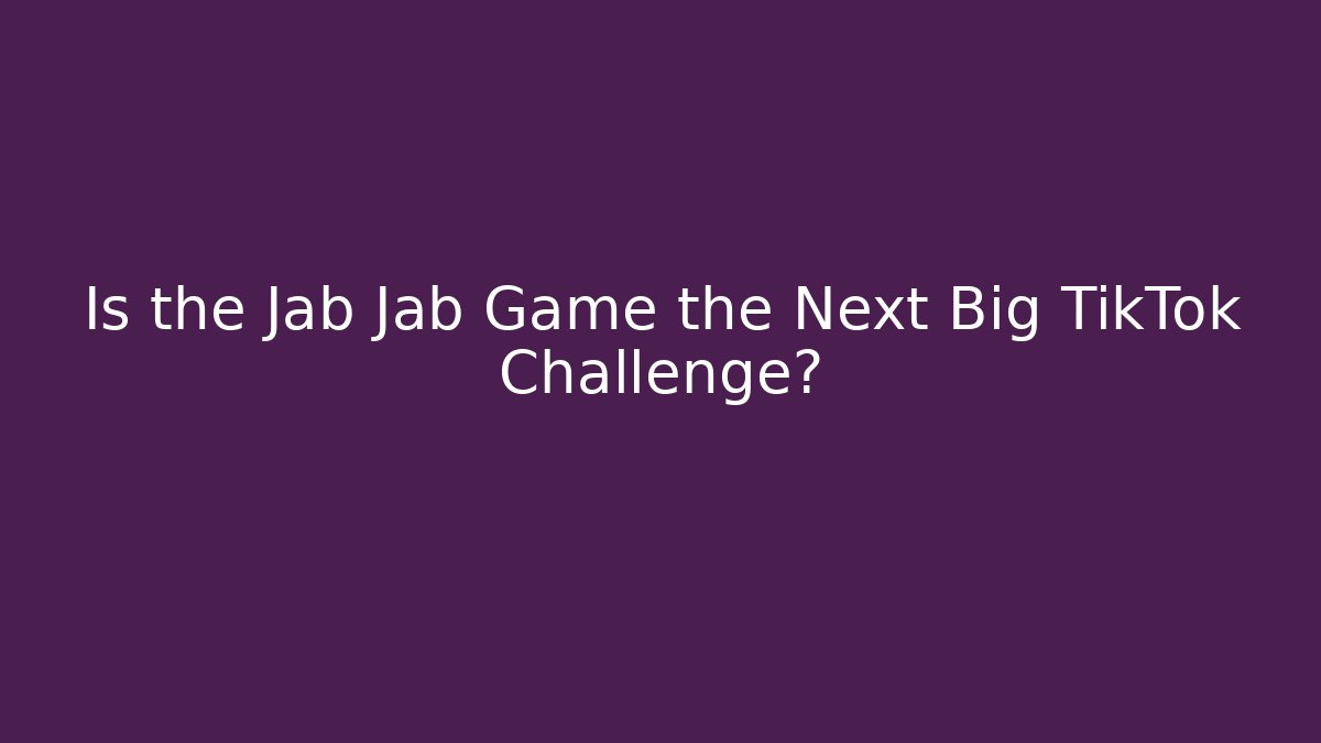 Is the Jab Jab Game the Next Big TikTok Challenge?