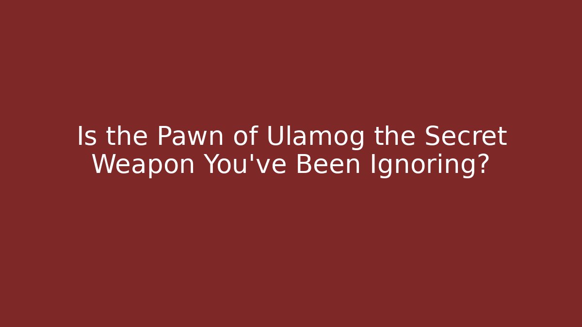 Is the Pawn of Ulamog the Secret Weapon You've Been Ignoring?