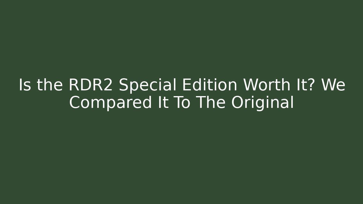 Is the RDR2 Special Edition Worth It? We Compared It To The Original
