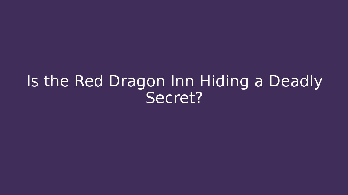 Is the Red Dragon Inn Hiding a Deadly Secret?
