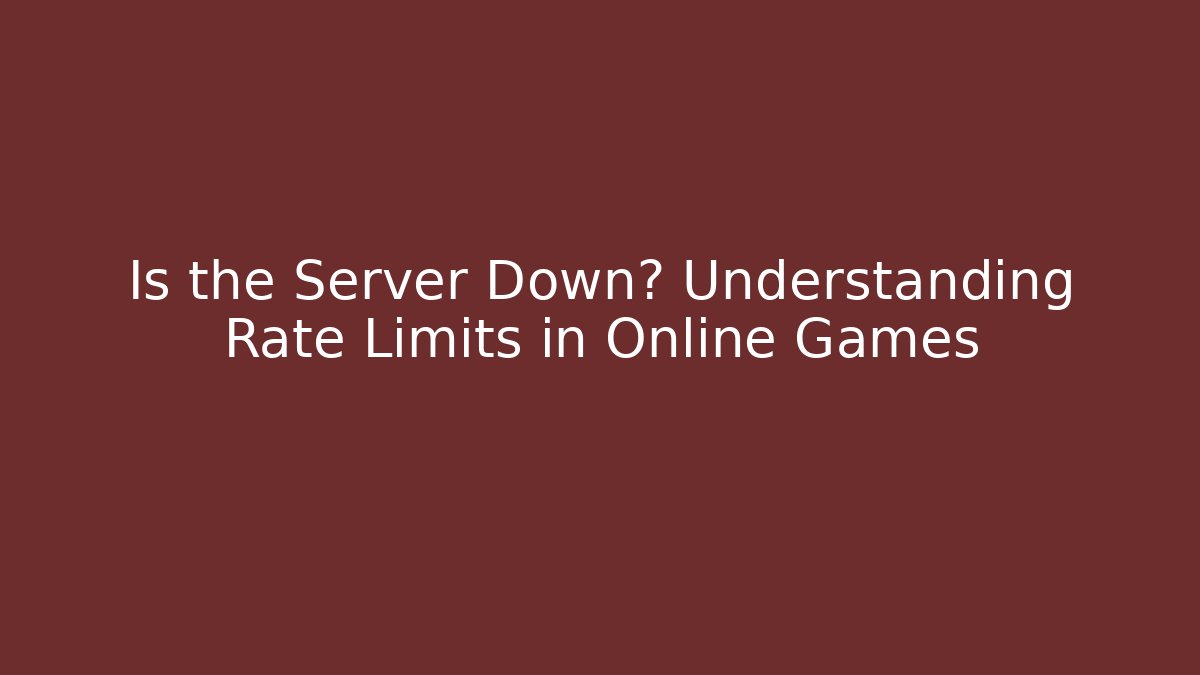 Is the Server Down? Understanding Rate Limits in Online Games