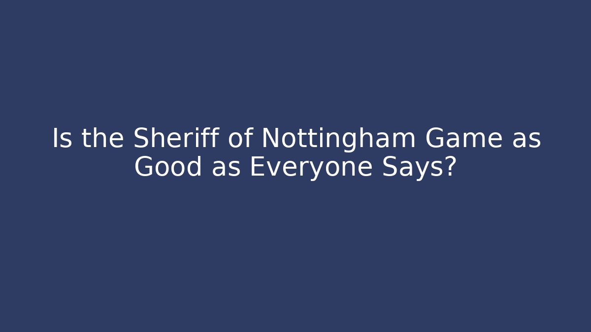 Is the Sheriff of Nottingham Game as Good as Everyone Says?