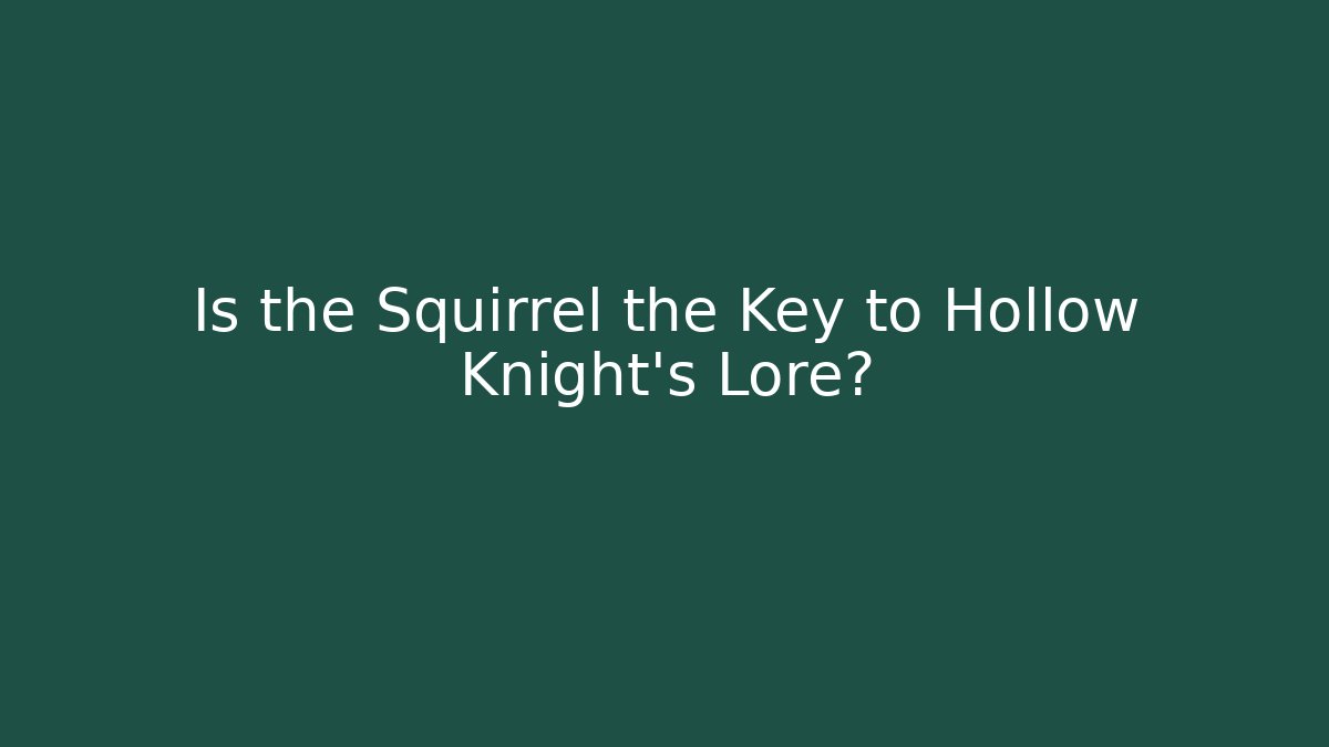 Is the Squirrel the Key to Hollow Knight’s Lore?