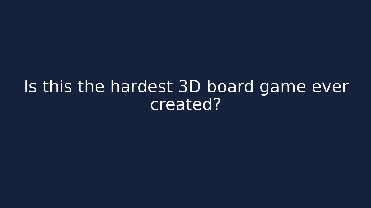Is this the hardest 3D board game ever created?