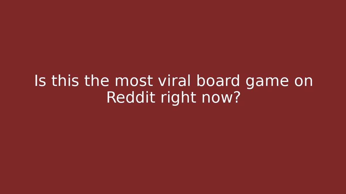 Is this the most viral board game on Reddit right now?