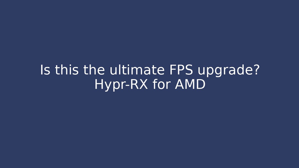 Is this the ultimate FPS upgrade? Hypr-RX for AMD