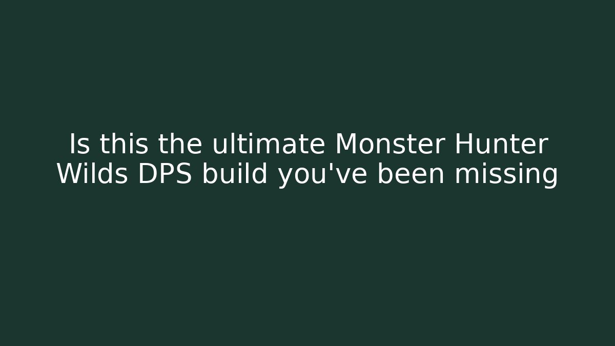 Is this the ultimate Monster Hunter Wilds DPS build you've been missing