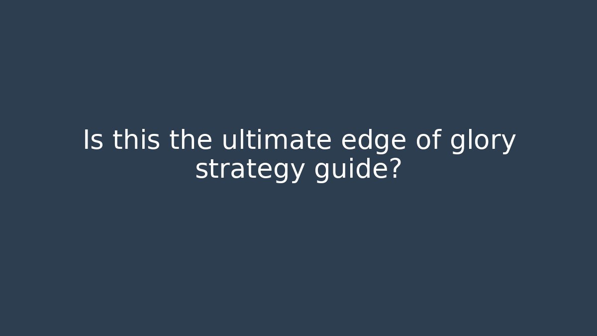 Is this the ultimate edge of glory strategy guide?