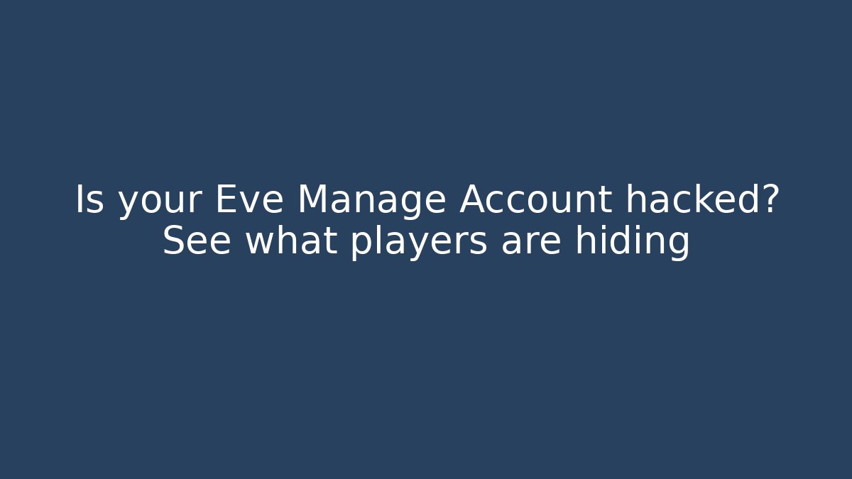 Is your Eve Manage Account hacked? See what players are hiding