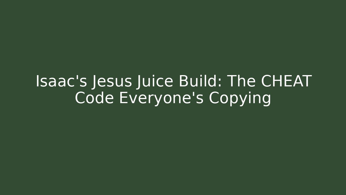 Isaac's Jesus Juice Build: The CHEAT Code Everyone's Copying - Smart Esu