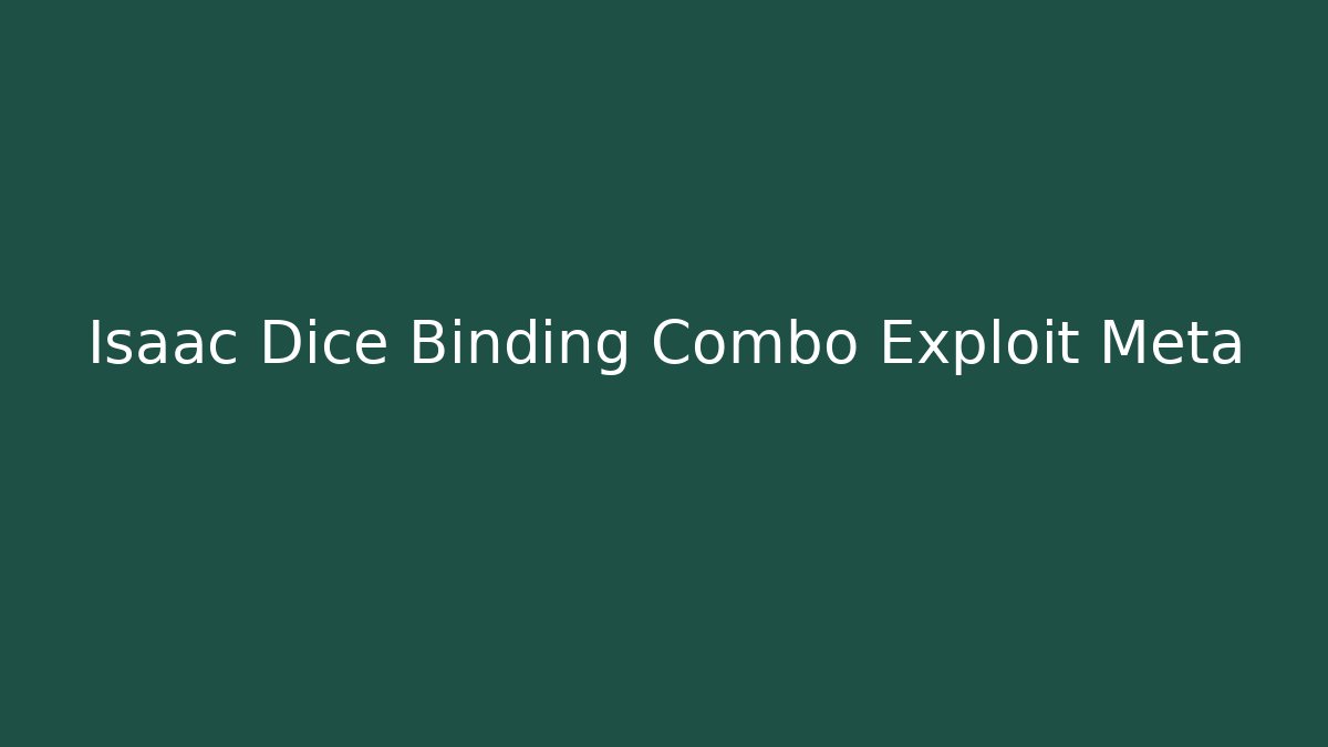 Isaac Dice Binding Combo Exploit Meta
