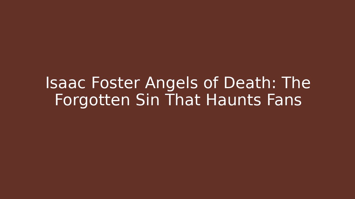 Isaac Foster Angels of Death: The Forgotten Sin That Haunts Fans