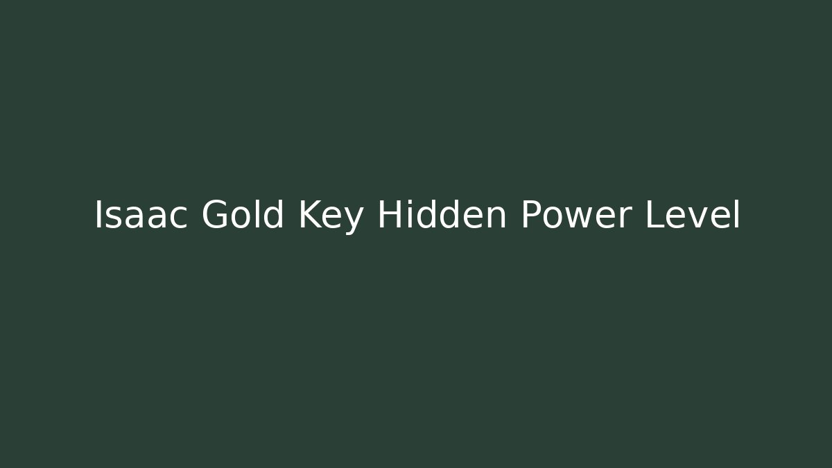 Isaac Gold Key Hidden Power Level
