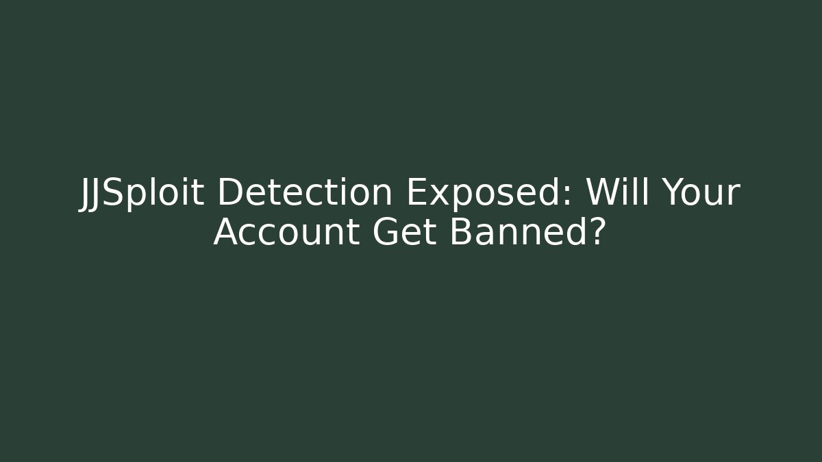 JJSploit Detection Exposed: Will Your Account Get Banned? - Smart Esu