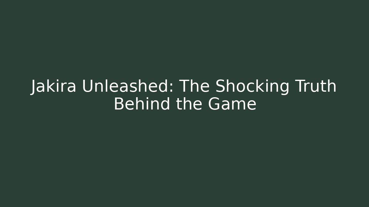 Jakira Unleashed: The Shocking Truth Behind the Game