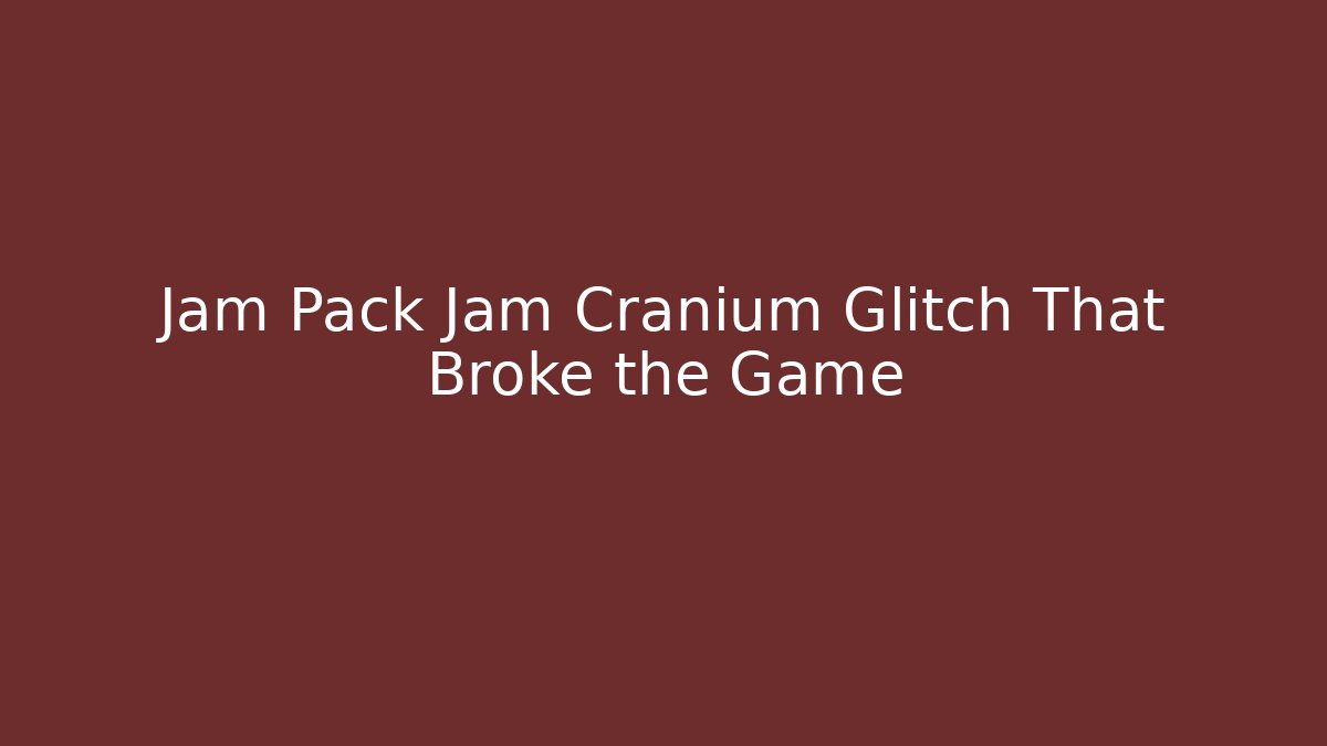 Jam Pack Jam Cranium Glitch That Broke the Game