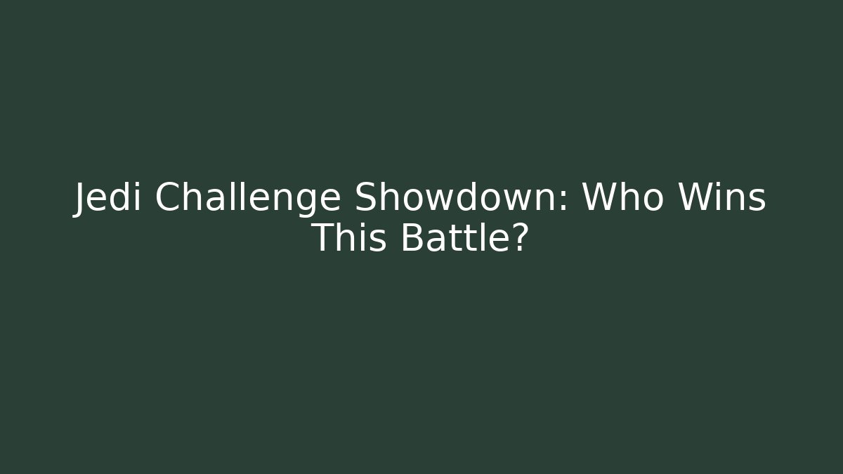 Jedi Challenge Showdown: Who Wins This Battle?