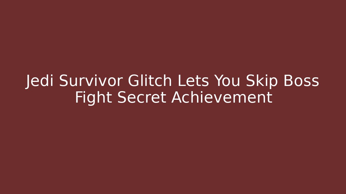 Jedi Survivor Glitch Lets You Skip Boss Fight Secret Achievement