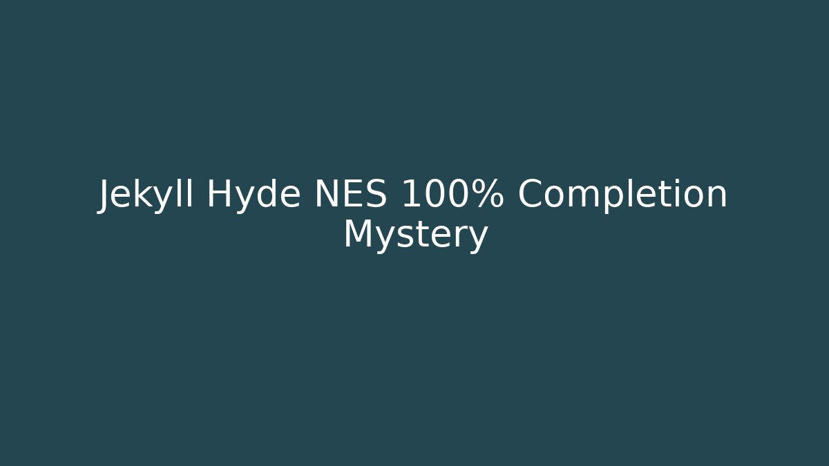 Jekyll Hyde NES 100% Completion Mystery - Smart Esu