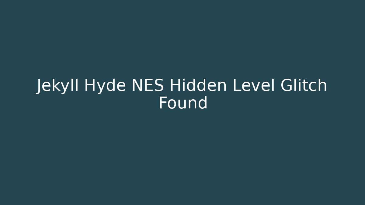 Jekyll Hyde NES Hidden Level Glitch Found