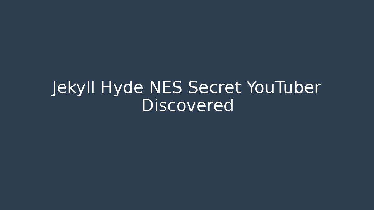 Jekyll Hyde NES Secret YouTuber Discovered