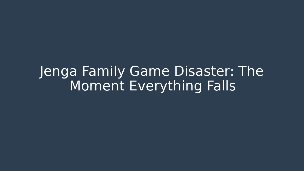 Jenga Family Game Disaster: The Moment Everything Falls