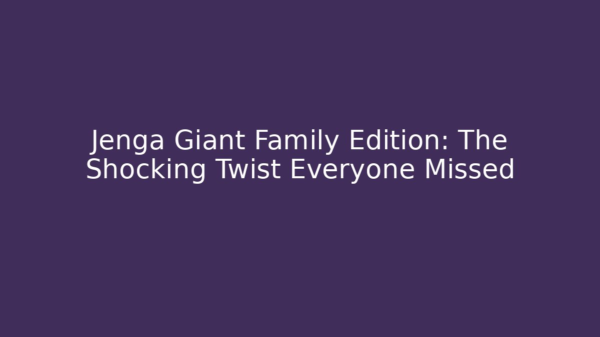 Jenga Giant Family Edition: The Shocking Twist Everyone Missed