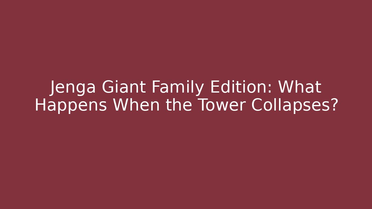 Jenga Giant Family Edition: What Happens When the Tower Collapses?