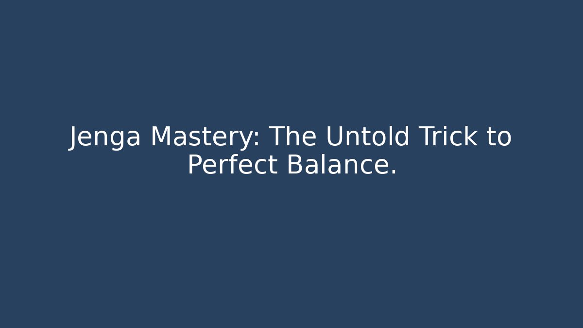 Jenga Mastery: The Untold Trick to Perfect Balance.