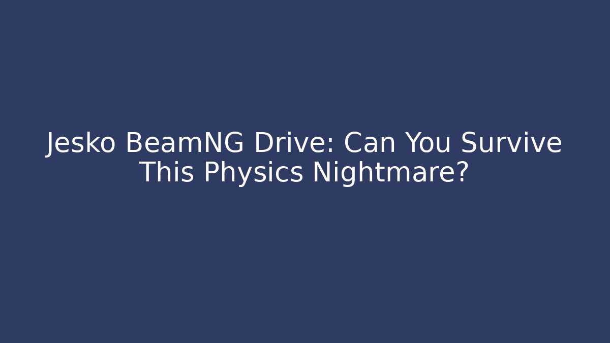 Jesko BeamNG Drive: Can You Survive This Physics Nightmare?