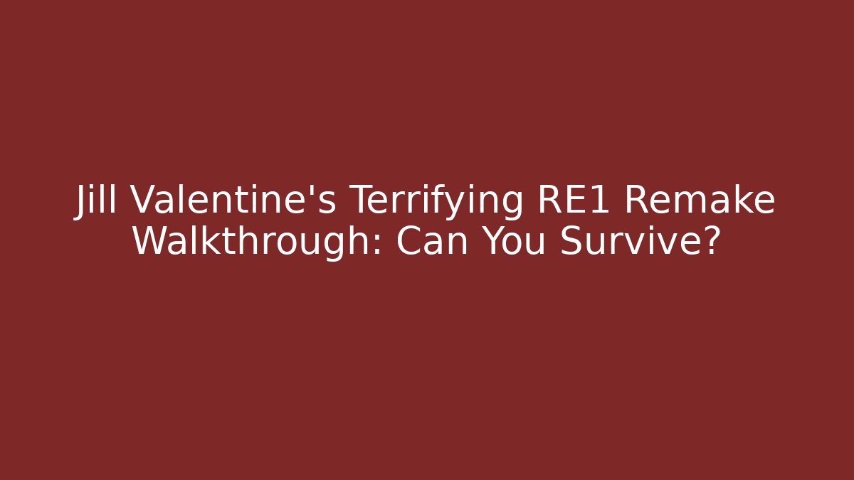 Jill Valentine's Terrifying RE1 Remake Walkthrough: Can You Survive?
