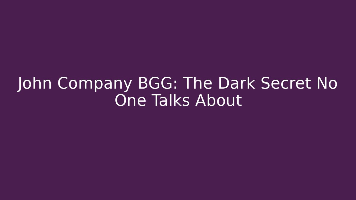 John Company BGG: The Dark Secret No One Talks About