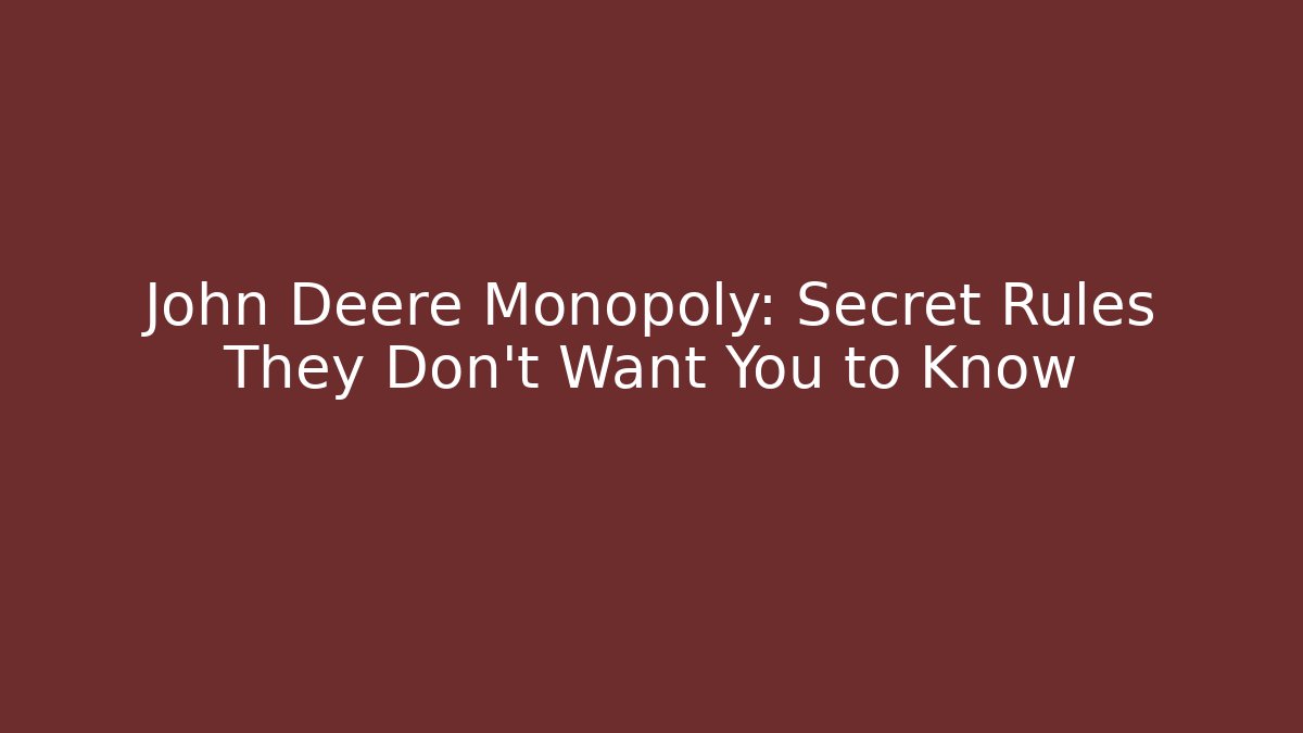 John Deere Monopoly: Secret Rules They Don’t Want You to Know