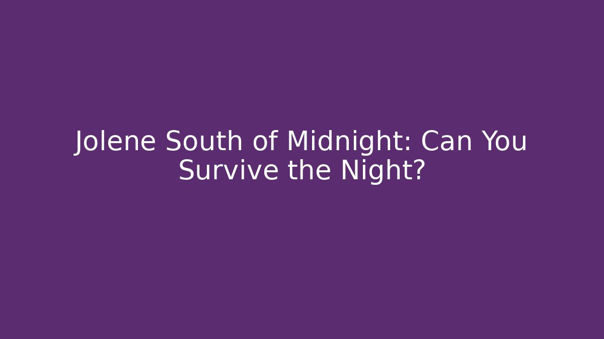 Jolene South of Midnight: Can You Survive the Night?