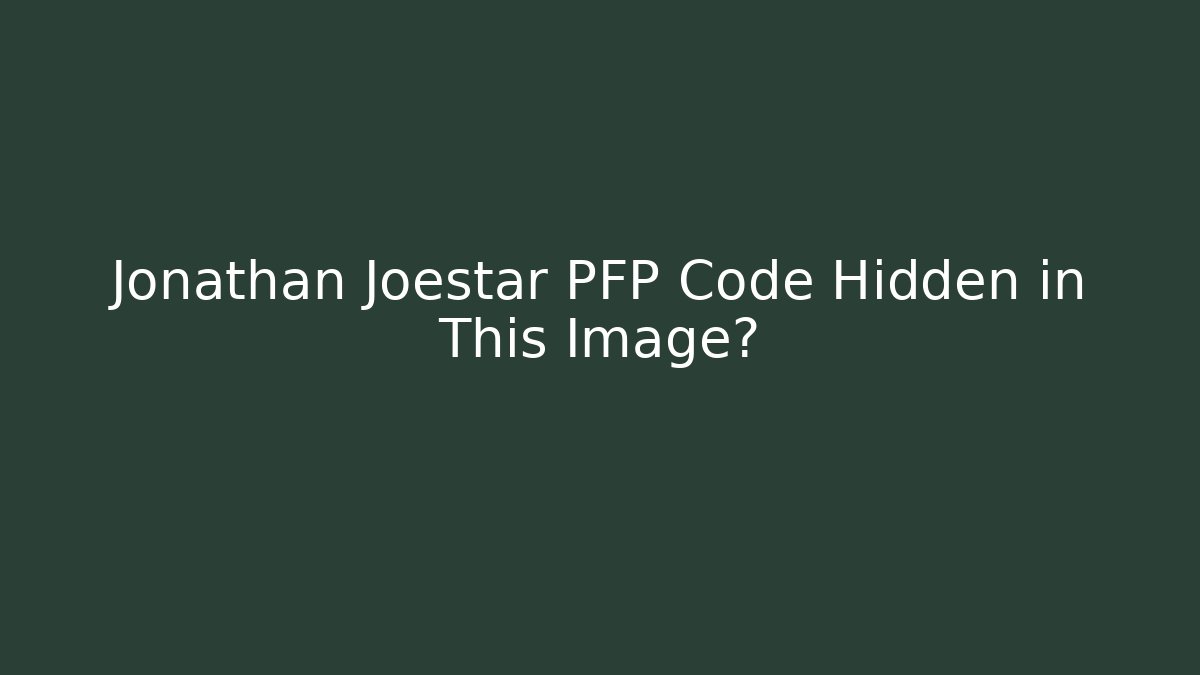Jonathan Joestar PFP Code Hidden in This Image?